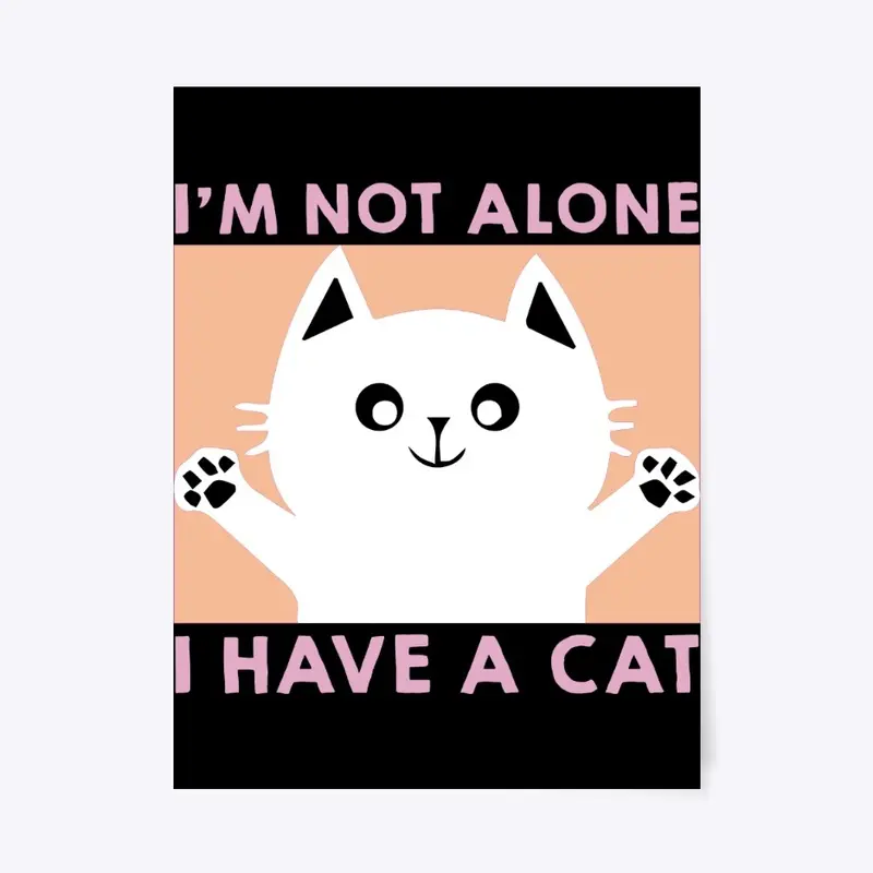 I'm not alone I have a cat