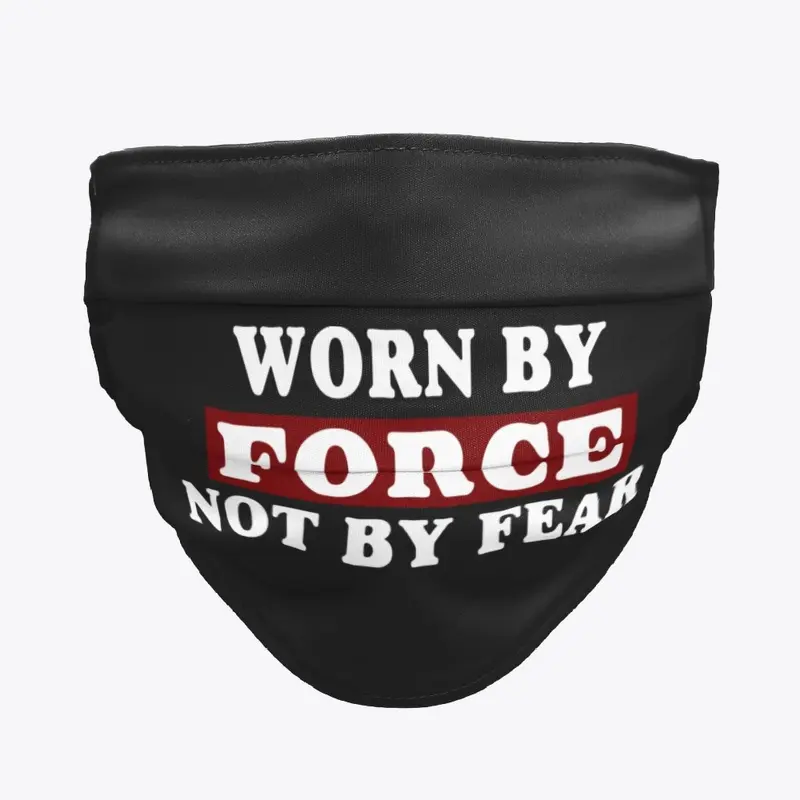 Worn By Force Not By Fear