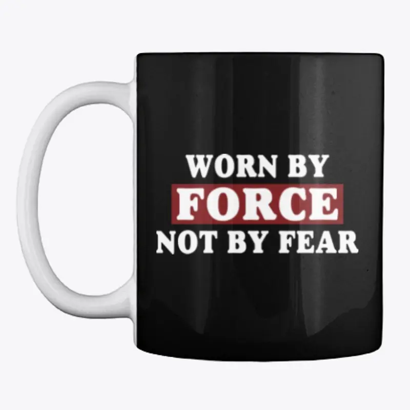 Worn By Force Not By Fear