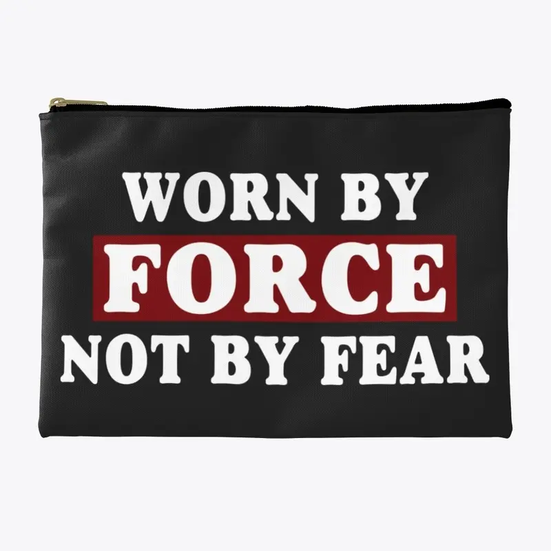 Worn By Force Not By Fear