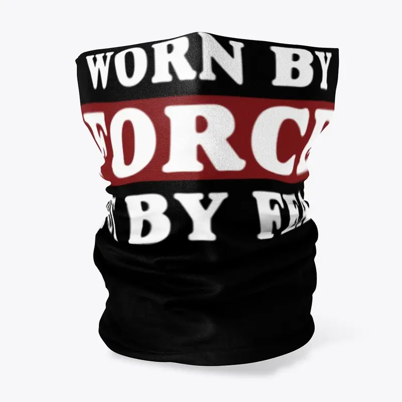 Worn By Force Not By Fear