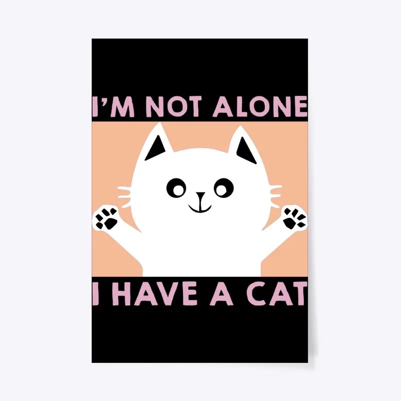 I'm not alone I have a cat